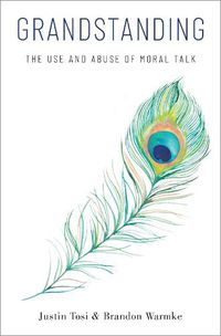 Cover image for Grandstanding: The Use and Abuse of Moral Talk