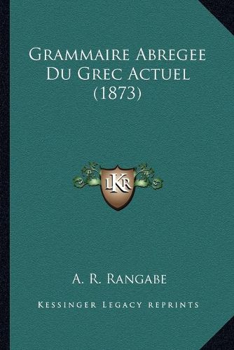 Cover image for Grammaire Abregee Du Grec Actuel (1873)