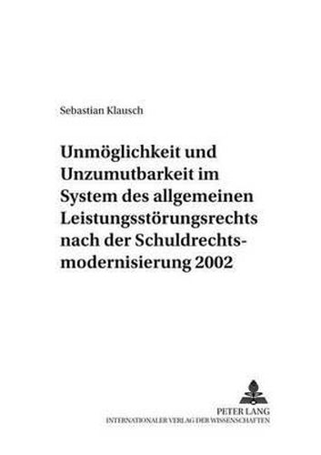 Cover image for Unmoeglichkeit Und Unzumutbarkeit Im System Des Allgemeinen Leistungsstoerungsrechts Nach Der Schuldrechtsmodernisierung 2002