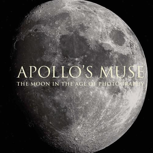 Apollo's Muse: The Moon in the Age of Photography