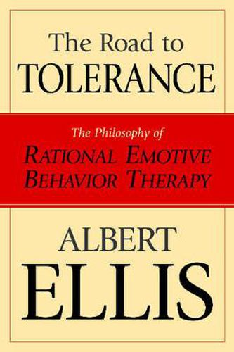 Cover image for The Road To Tolerance: The Philosophy Of Rational Emotive Behavior Therapy