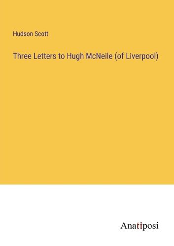 Cover image for Three Letters to Hugh McNeile (of Liverpool)