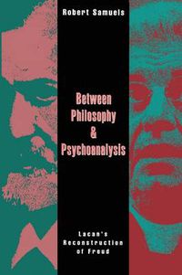 Cover image for Between Philosophy and Psychoanalysis: Lacan's Reconstruction of Freud