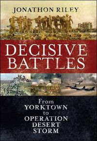 Cover image for Decisive Battles: From Yorktown to Operation Desert Storm