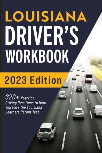 Cover image for Louisiana Driver's Workbook: 320+ Practice Driving Questions to Help You Pass the Louisiana Learner's Permit Test