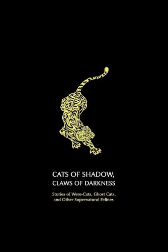 Cover image for Cats of Shadow, Claws of Darkness: Stories of Were-Cats, Ghost Cats, and Other Supernatural Felines