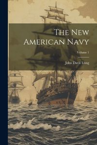 Cover image for The New American Navy; Volume 1