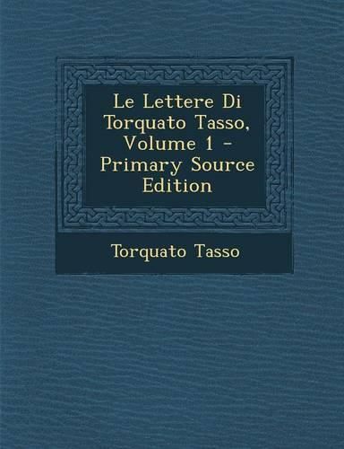 Cover image for Le Lettere Di Torquato Tasso; Volume 1