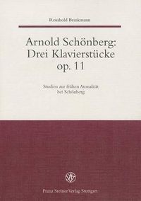 Cover image for Arnold Schonberg: Drei Klavierstucke Op. 11: Studien Zur Fruhen Atonalitat Bei Schonberg