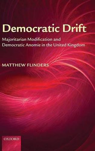 Cover image for Democratic Drift: Majoritarian Modification and Democratic Anomie in the United Kingdom