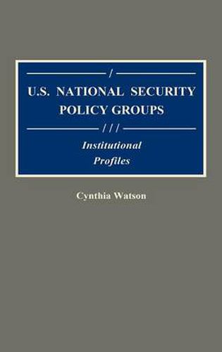 Cover image for U.S. National Security Policy Groups: Institutional Profiles