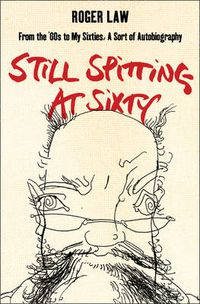 Cover image for Still Spitting at Sixty: From the 60s to My Sixties, a Sort of Autobiography