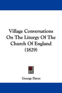 Cover image for Village Conversations on the Liturgy of the Church of England (1829)