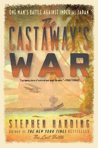 Cover image for The Castaway's War: One Man's Battle against Imperial Japan