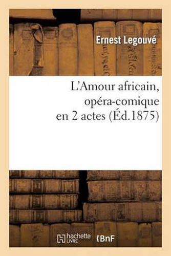 L'Amour Africain, Opera-Comique En 2 Actes