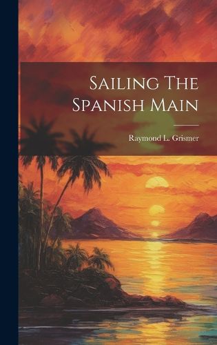 Cover image for Sailing The Spanish Main