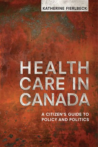 Cover image for Health Care in Canada: A Citizen's Guide to Policy and Politics