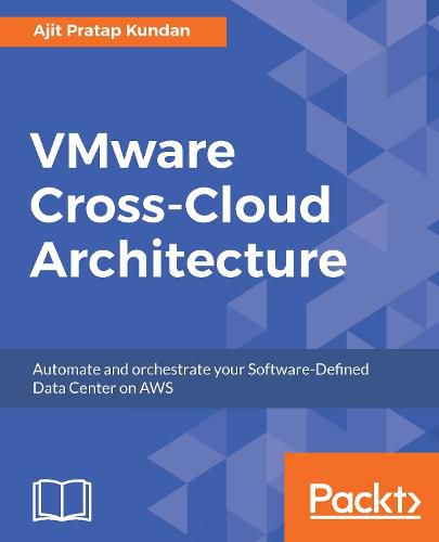 Cover image for VMware Cross-Cloud Architecture: Automate and orchestrate your Software-Defined Data Center on AWS