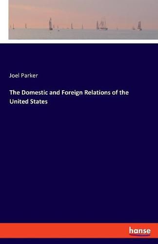 Cover image for The Domestic and Foreign Relations of the United States