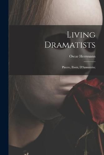 Cover image for Living Dramatists: Pinero, Ibsen, D'Annunzio;