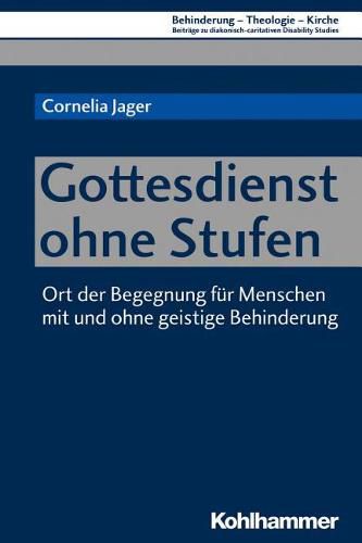 Cover image for Gottesdienst Ohne Stufen: Ort Der Begegnung Fur Menschen Mit Und Ohne Geistige Behinderung