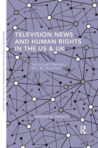 Cover image for Television News and Human Rights in the US & UK: The Violations Will Not Be Televised