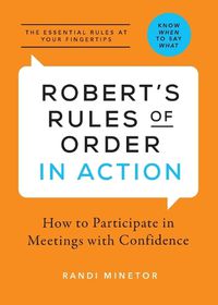 Cover image for Robert's Rules of Order in Action: How to Participate in Meetings with Confidence