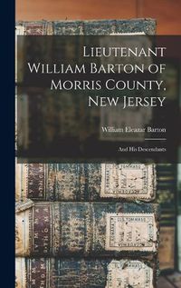 Cover image for Lieutenant William Barton of Morris County, New Jersey
