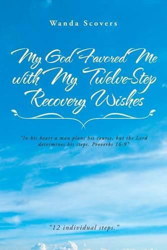 Cover image for My God Favored Me with My Twelve-Step Recovery Wishes