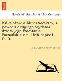 Cover image for Kilka S O W O Miros Awskim, Z Powodu Drugiego Wydania Dzie a Jego Powstanie Poznan Skie Z R. 1848 Napisa G. D.