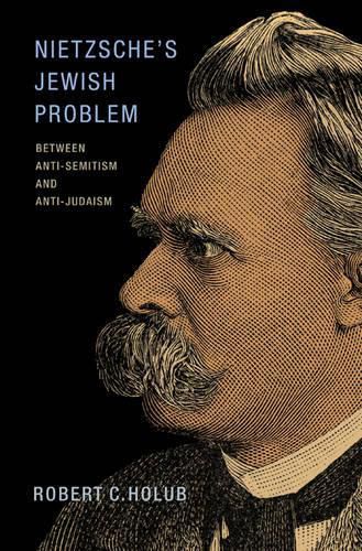 Nietzsche's Jewish Problem: Between Anti-Semitism and Anti-Judaism