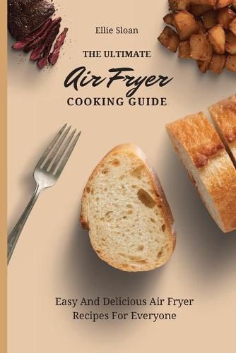 Cover image for The Ultimate Air Fryer Cooking Guide: Easy And Delicious Air Fryer Recipes For Everyone