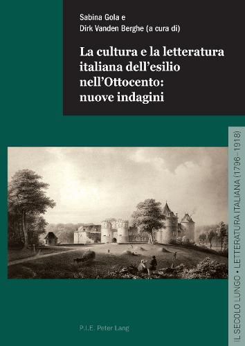 Cover image for La Cultura E La Letteratura Italiana Dell'esilio Nell'ottocento: Nuove Indagini