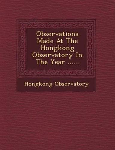Cover image for Observations Made at the Hongkong Observatory in the Year ......