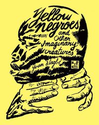 Cover image for Yellow Negroes And Other Imaginary Creatures
