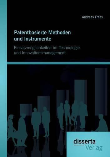 Cover image for Patentbasierte Methoden und lnstrumente: Einsatzmoeglichkeiten im Technologie- und lnnovationsmanagement