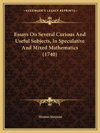 Cover image for Essays on Several Curious and Useful Subjects, in Speculative and Mixed Mathematics (1740)