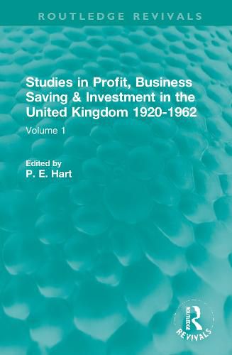 Cover image for Economic Studies in Profit, Business Saving and Investment in the United Kingdom 1920-1962: Volume 1