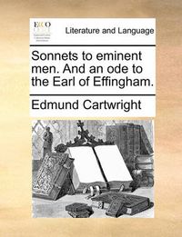 Cover image for Sonnets to Eminent Men. and an Ode to the Earl of Effingham.