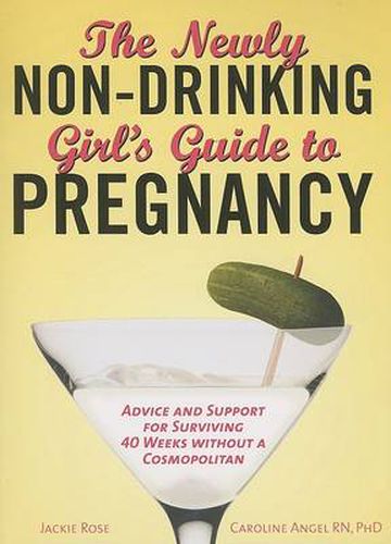 Cover image for The Newly Non-Drinking Girl's Guide to Pregnancy: Advice and Support for Surviving 40 Weeks without a Cosmopolitan