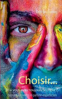 Cover image for Choisir...: Et si vous aviez toujours le choix ?