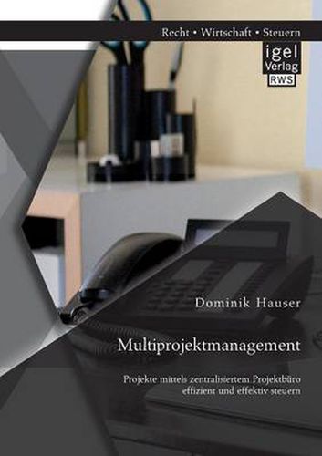 Cover image for Multiprojektmanagement: Projekte mittels zentralisiertem Projektburo effizient und effektiv steuern