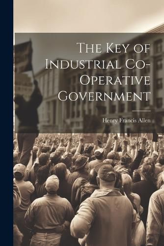 The Key of Industrial Co-Operative Government