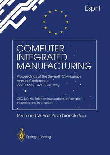 Cover image for Computer Integrated Manufacturing: Proceedings of the Seventh CIM-Europe Annual Conference 29-31 May 1991, Turin, Italy. CEC DG XIII: Telecommunications, Information Industries and Innovation