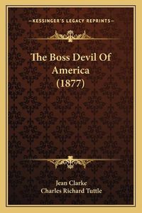 Cover image for The Boss Devil of America (1877)