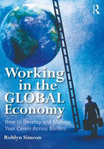 Cover image for Working in the Global Economy: How to Develop and Manage Your Career Across Borders