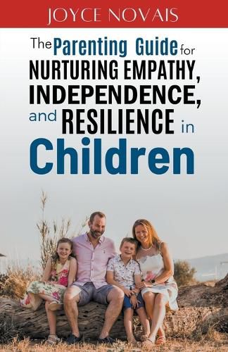 Cover image for The Parenting Guide for Nurturing Empathy, Independence, and Resilience in Children