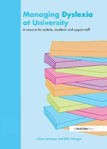 Cover image for Managing Dyslexia at University: A Resource for Students, Academic and Support Staff