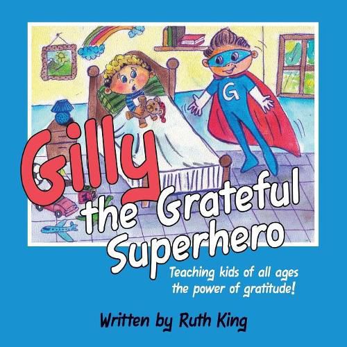 Cover image for Gilly the Grateful Superhero: Teaching Kids of All Ages the Power of Gratitude!