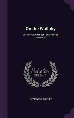 Cover image for On the Wallaby: Or, Through the East and Across Australia